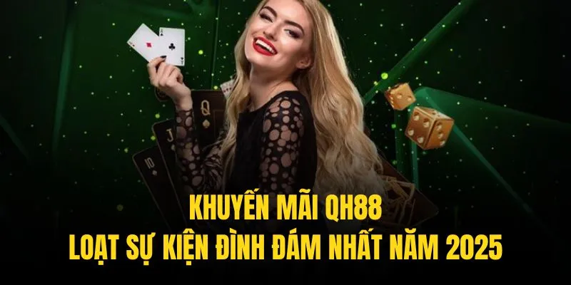 khuyến mãi qh88 cùng loạt sự kiện đình đám 2025